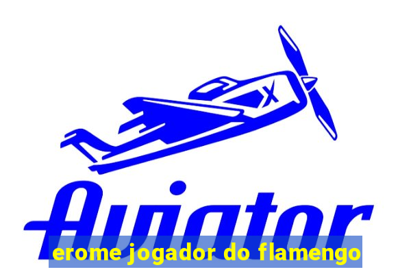 erome jogador do flamengo